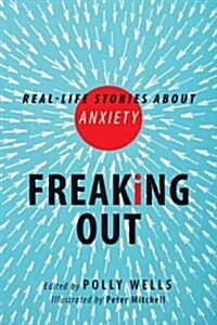 Freaking Out: Real-Life Stories about Anxiety (Paperback)