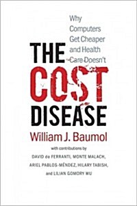 The Cost Disease: Why Computers Get Cheaper and Health Care Doesnt (Paperback)