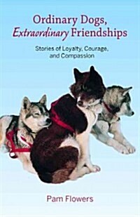 Ordinary Dogs, Extraordinary Friendships: Stories of Loyalty, Courage, and Compassion (Paperback)