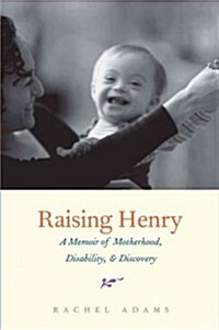 Raising Henry: A Memoir of Motherhood, Disability, & Discovery (Hardcover)