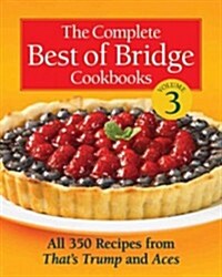 The Complete Best of Bridge Cookbooks, Volume Three: All 350 Recipes from Thats Trump and Aces (Spiral)