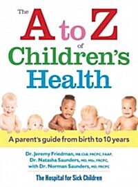 The A to Z of Childrens Health: A Parents Guide from Birth to 10 Years (Paperback)