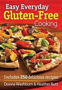 Easy Everyday Gluten-Free Cooking: Includes 250 Delicious Recipes (Paperback)