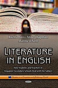 Literature in English: How Students and Teachers in Singapore Secondary Schools Deal with the Subject (Hardcover)