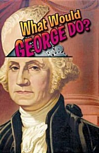 What Would George Do?: Advice from Our Founding Father (Paperback)
