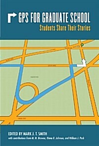 GPS for Graduate School: Students Share Their Stories (Paperback)