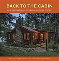 Back to the Cabin: More Inspiration for the Classic American Getaway (Hardcover)