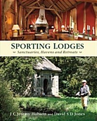 Sporting Lodges : Sanctuaries, Havens and Retreats (Hardcover)