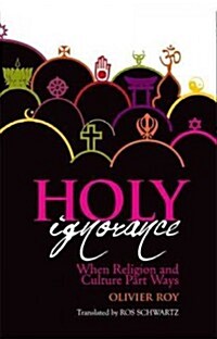 Holy Ignorance: When Religion and Culture Part Ways (Paperback)