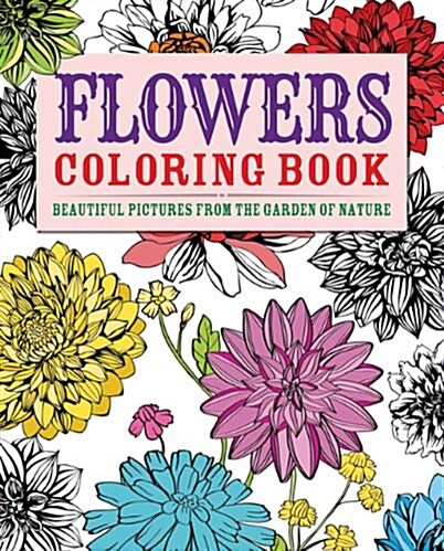 Flowers Coloring Book: Beautiful Pictures from the Garden of Nature (Paperback)