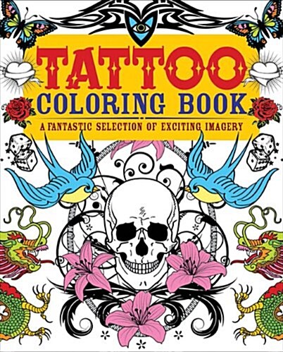 Tattoo Coloring Book: A Fantastic Selection of Exciting Imagery (Paperback)