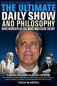 The Ultimate Daily Show and Philosophy: More Moments of Zen, More Indecision Theory (Paperback)