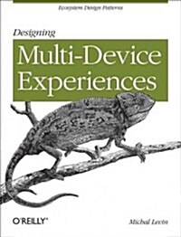 Designing Multi-Device Experiences: An Ecosystem Approach to User Experiences Across Devices (Paperback)