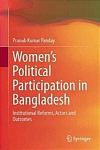 Womens Political Participation in Bangladesh: Institutional Reforms, Actors and Outcomes (Hardcover, 2013)