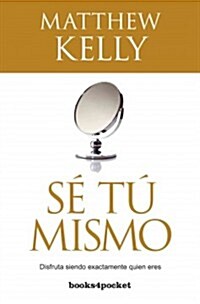 Se Tu Mismo: Disfruta Siendo Exactamente Quien Eres = Be Yourself (Paperback)