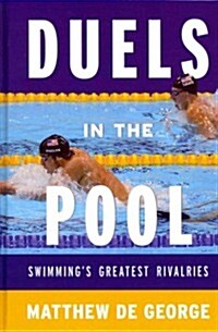 Duels in the Pool: Swimmings Greatest Rivalries (Hardcover)