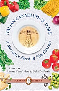 Italian Canadians at Table: A Narrative Feast in Five Courses Volume 3 (Paperback)