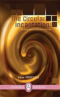 The Circular Incantation: An Exercise in Loss and Findings (Paperback)