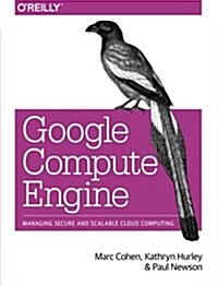 Google Compute Engine: Managing Secure and Scalable Cloud Computing (Paperback)