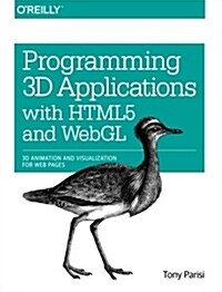 Programming 3D Applications with HTML5 and WebGL: 3D Animation and Visualization for Web Pages (Paperback)