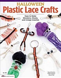 Halloween Plastic Lace Crafts: Easy-To-Make Monsters, Ghosts, and Creepy Crawlies (Paperback)