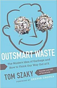 Outsmart Waste: The Modern Idea of Garbage and How to Think Our Way Out of It (Paperback)