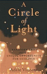 Circle of Light, A – Transform Grief into a Unique Opportunity for Guidance (Paperback)