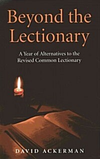 Beyond the Lectionary : A Year of Alternatives to the Revised Common Lectionary (Paperback)