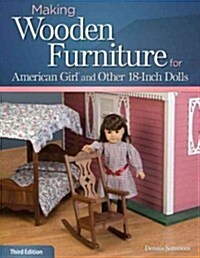 Making Wooden Furniture for American Girl and Other 18-Inch Dolls (Paperback, 3, Revised)