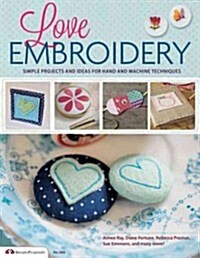 Love Embroidery: Simple Projects and Ideas for Hand and Machine Techniques (Paperback)