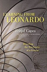 Learning from Leonardo: Decoding the Notebooks of a Genius (Hardcover)