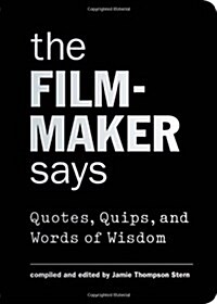 The Filmmaker Says: Quotes, Quips, and Words of Wisdom (Hardcover)