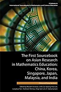 The First Sourcebook on Asian Research in Mathematics Education: China, Korea, Singapore, Japan, Malaysia and India -- China and Korea Sections (Paperback)