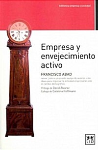 Empresas y Envejecimiento Activo: Francisco Abad Re?e, Junto a Un Amplio Equipo de Autores, Cien Ideas Para Impulsar La Actividad Empresarial Ante El (Paperback)