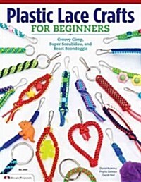 Plastic Lace Crafts for Beginners: Groovy Gimp, Super Scoubidou, and Beast Boondoggle (Paperback)