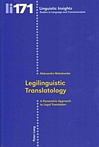Legilinguistic Translatology: A Parametric Approach to Legal Translation (Paperback)