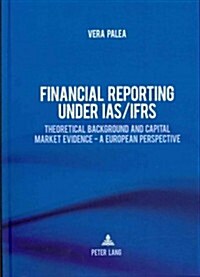 Financial Reporting Under IAS/Ifrs: Theoretical Background and Capital Market Evidence - A European Perspective (Hardcover)