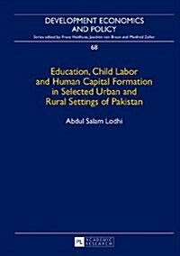 Education, Child Labor and Human Capital Formation in Selected Urban and Rural Settings of Pakistan (Hardcover)