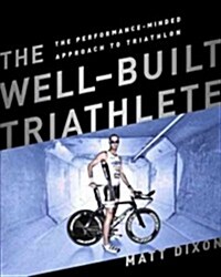 The Well-Built Triathlete: Turning Potential Into Performance (Paperback)