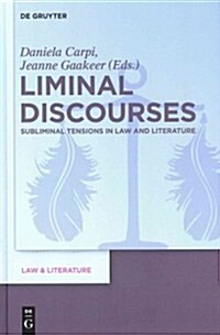 Liminal Discourses: Subliminal Tensions in Law and Literature (Hardcover)