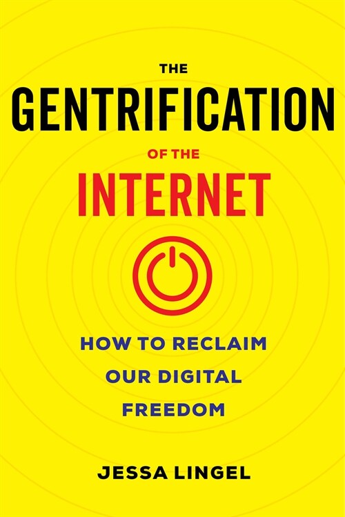 The Gentrification of the Internet: How to Reclaim Our Digital Freedom (Hardcover)