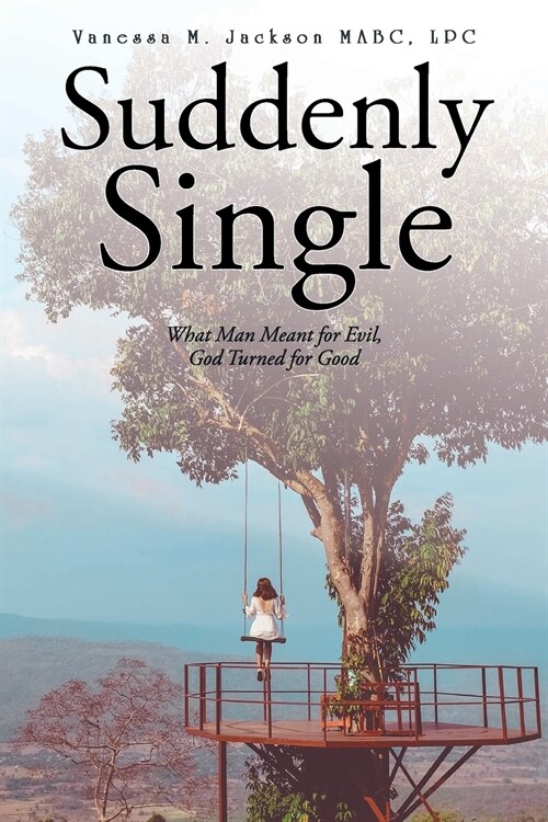 Suddenly Single: What Man Meant for Evil, God Turned for Good (Paperback)