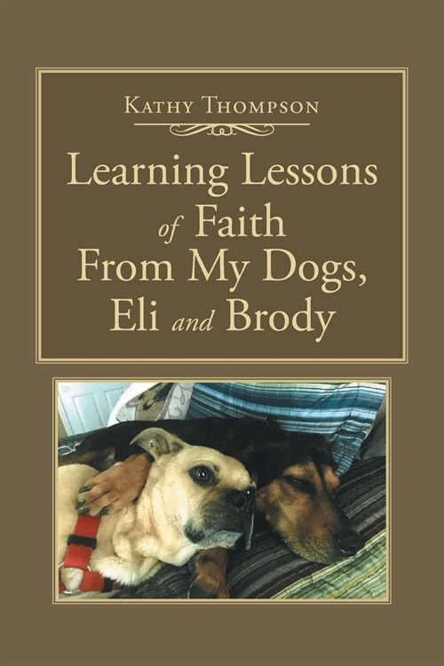 Learning Lessons of Faith From My Dogs, Eli and Brody (Paperback)