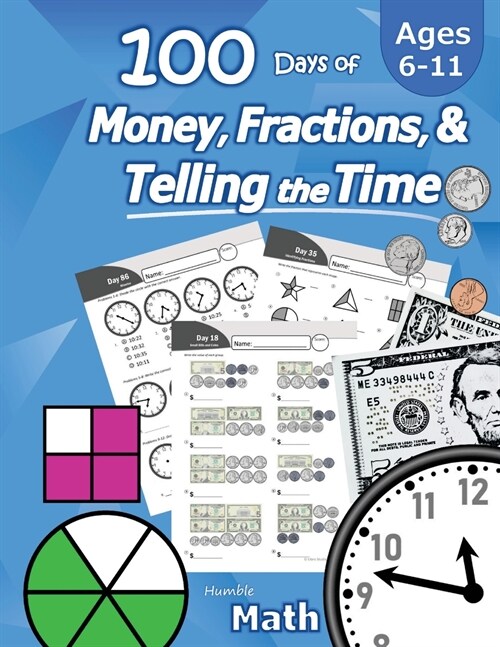Humble Math - 100 Days of Money, Fractions, & Telling the Time: Workbook (With Answer Key): Ages 6-11 - Count Money (Counting United States Coins and (Paperback)