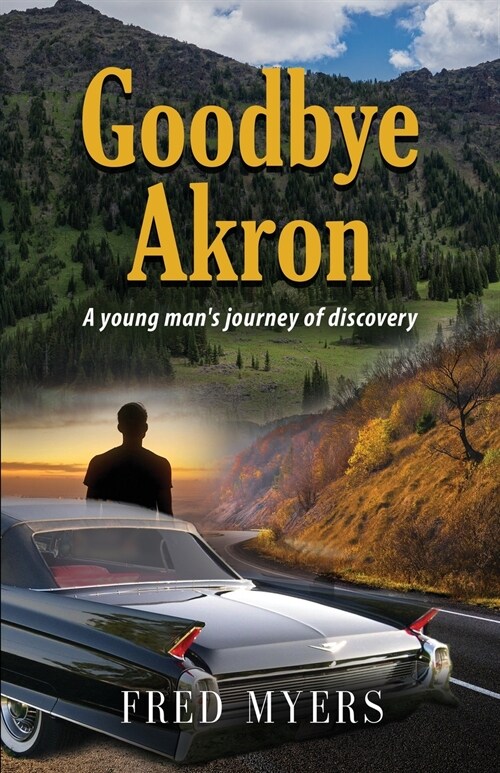 Goodbye Akron: A Young Mans Journey of Discovery (Paperback)