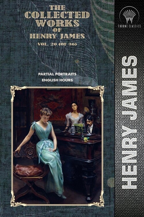 The Collected Works of Henry James, Vol. 20 (of 36): Partial Portraits; English Hours (Paperback)