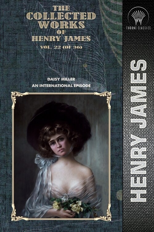 The Collected Works of Henry James, Vol. 22 (of 36): Daisy Miller; An International Episode (Paperback)