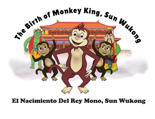 The Birth of Monkey King, Sun Wu Kong / El Nacimiento Del Rey Mono, Sun Wukong (Paperback)