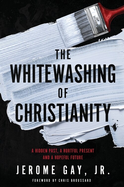 The Whitewashing of Christianity: A Hidden Past, A Hurtful Present, and A Hopeful Future (Paperback)