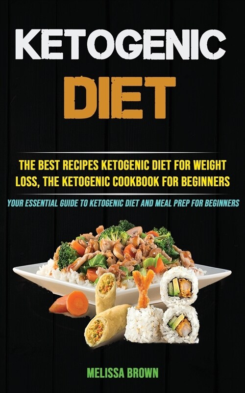 Ketogenic Diet: The Best Recipes Ketogenic Diet for Weight Loss, the Ketogenic Cookbook for Beginners (Your Essential Guide to Ketogen (Paperback)